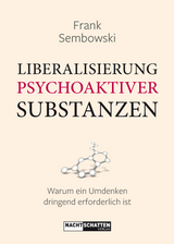Liberalisierung psychoaktiver Substanzen - Frank Sembowski