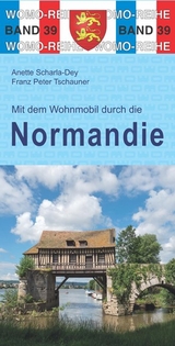 Mit dem Wohnmobil durch die Normandie - Anette Scharla-Dey, Franz Peter Tschauner