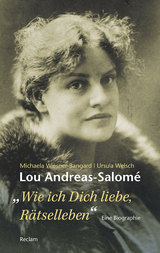 Lou Andreas-Salomé. »...wie ich Dich liebe, Rätselleben« - Michaela Wiesner-Bangard, Ursula Welsch