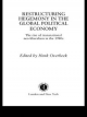 Restructuring Hegemony in the Global Political Economy
