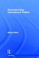 Deconstructing International Politics - Michael Dillon