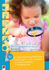 50 x naturwissenschaftliche Erfahrungen zum Beobachten und Dokumentieren im Kindergarten - Yvonne Wagner