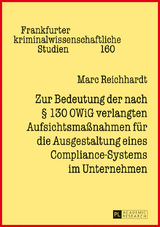 Zur Bedeutung der nach § 130 OWiG verlangten Aufsichtsmaßnahmen für die Ausgestaltung eines Compliance-Systems im Unternehmen - Marc Reichhardt