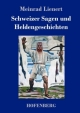 Schweizer Sagen und Heldengeschichten Meinrad Lienert Author