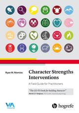 Character Strengths Interventions: A Field Guide for Practitioners - Ryan M. Niemiec