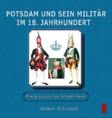 Potsdam und sein Militär im 18. Jahrhundert - Volker Schobeß