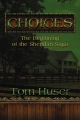 Choices: The Beginning of the Sheridan Saga - Tom Huser Tom Huser