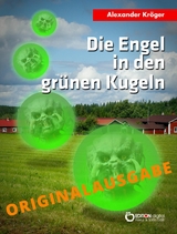 Die Engel in den grünen Kugeln – Originalausgabe - Alexander Kröger