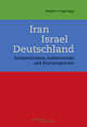 Iran ? Israel ? Deutschland: Antisemitismus, Außenhandel und Atomprogramm