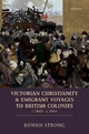 Victorian Christianity and Emigrant Voyages to British Colonies c.1840 - c.1914 - Rowan Strong