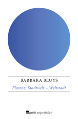 Florenz: Stadtwelt – Weltstadt - Barbara Beuys