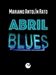 Abril blues - Mariano Antolín Rato