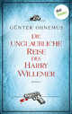 Die unglaubliche Reise des Harry Willemer: Roman Günter Ohnemus Author