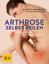 Arthrose selbst heilen -  Dr. med. Martin Marianowicz,  Dr. med. Willibald Walter