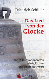Das Lied von der Glocke: mit 16 Illustrationen von Ludwig Richter und einem Nachwort - Friedrich Schiller