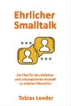Ehrlicher Smalltalk: Die Fibel für den ehrlichen und unkomplizierten Kontakt zu anderen Menschen Tobias Leeder Author