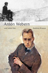 Anton Webern und seine Zeit - Andreas Krause