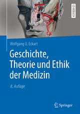Geschichte, Theorie und Ethik der Medizin - Wolfgang U. Eckart