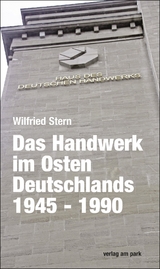Das Handwerk im Osten Deutschlands 1945 - 1990 - Wilfried Stern