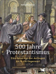 500 Jahre Protestantismus: Eine Reise von den Anfängen bis in die Gegenwart
