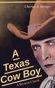 A Texas Cow Boy (A Western Classic): Real Life Story of a Real Cowboy Charlie Siringo Author
