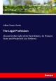 The Legal Profession: Viewed in the Light of its Past History, its Present State and Projected Law Reforms