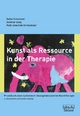 Kunst als Ressource in der Therapie: Praxisbuch einer systemisch-lösungsfokussierten Kunsttherapie