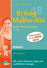 Erfolg im Mathe-Abi 2018 Wahlteil Baden-Württemberg - Gruber, Helmut; Neumann, Robert