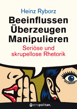 Beeinflussen - Überzeugen - Manipulieren - Heinz Ryborz