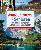 Wandertouren für Senioren. 44 Routen zwischen Berchtesgaden & Füssen plus Routen für Rollstuhl und Rollator. Auch für Kinderwagen geeignet. - Simon Auer