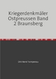 Kriegerdenkmäler Ostpreussen Band 2 Braunsberg - Dirk Rene Trampenau