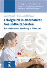 Erfolgreich in alternativen Gesundheitsberufen - Anette Dr. jur. Oberhauser, Joachim Wohlfeil