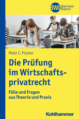 Die Prüfung im Wirtschaftsprivatrecht - Peter C. Fischer