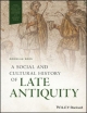 A Social and Cultural History of Late Antiquity (Wiley-Blackwell Social and Cultural Histories of the Ancient World)