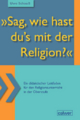 "Sag, wie hast du`s mit der Religion?": Ein didaktischer Leitfaden für den Religionsunterricht in der Oberstufe