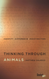 Thinking Through Animals -  Matthew Calarco