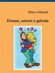 Donne, amore e gelosia - Marco Masetti