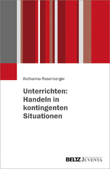 Unterrichten: Handeln in kontingenten Situationen - Katharina Rosenberger