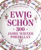 Ewig schön - 300 Jahre Wiener Porzellan