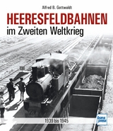 Heeresfeldbahnen im Zweiten Weltkrieg - Alfred B. Gottwaldt