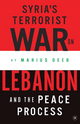 Syria's Terrorist War on Lebanon and the Peace Process - Marius Deeb
