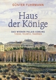 Haus der Könige: Das Wiener Palais Coburg. Throne, Triumphe, Tragödien