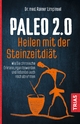Paleo 2.0 - heilen mit der Steinzeitdiät: Wie Sie chronische Erkrankungen loswerden und nebenbei auch noch abnehmen