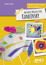 Kunst-Stationen mit Kindern: Abstrakte Malerei von Kandinsky - Astrid Jahns