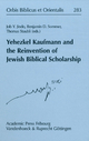 Yehezkel Kaufmann and the Reinvention of Jewish Biblical Scholarship (Orbis Biblicus et Orientalis, Band 283)