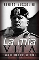 La mia vita - (Con il Diario di guerra) - Benito Mussolini