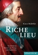 Richelieu: Ein Leben im Dienste des Königs und Frankreichs