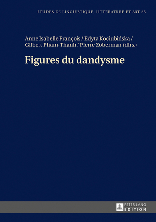 Figures du dandysme - Anne Isabelle François; Edyta Kociubinska; Gilbert Pham-Thanh; Pierre Zoberman