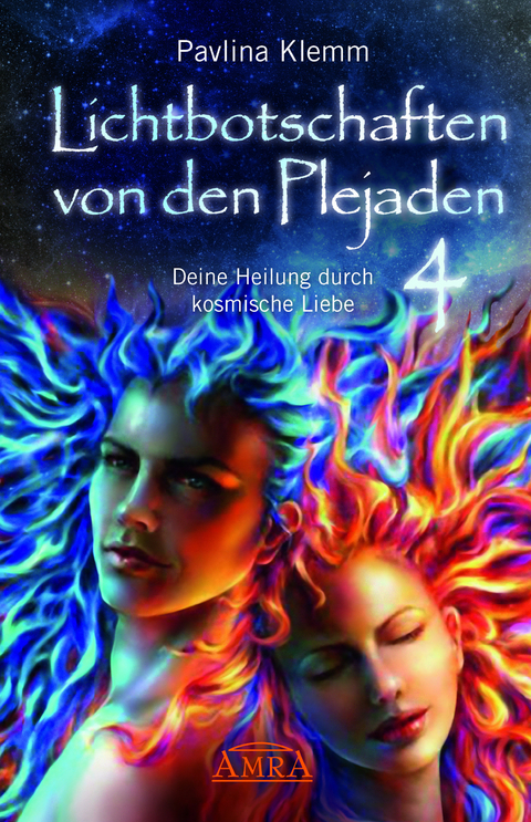 Lichtbotschaften von den Plejaden Band 4: Deine Heilung durch kosmische Liebe (von der SPIEGEL-Bestseller-Autorin) - Pavlina Klemm