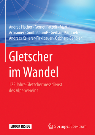 Gletscher im Wandel - Andrea Fischer; Gernot Patzelt; Martin Achrainer; Günther Groß; Gerhard Karl Lieb; Andreas Kellerer-Pirklbauer; Gebhard Bendler